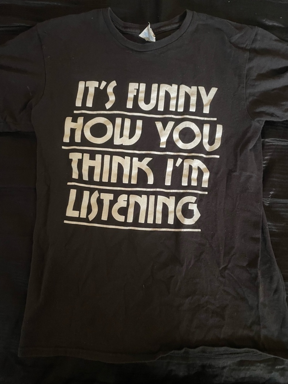 Black Graphic Tee "It's Funny How You Think I'm Listening"